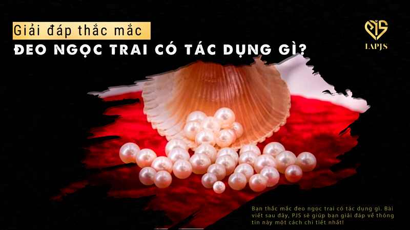 Đeo ngọc trai có tác dụng gì