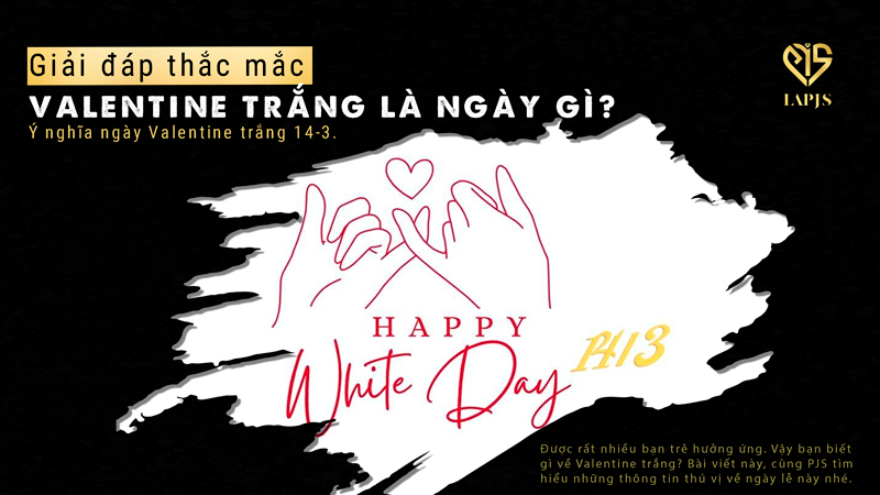 Valentine trắng là ngày gì? Ý nghĩa ngày Valentine trắng