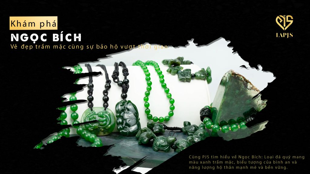 Ngọc Bích – Vẻ đẹp trầm mặc cùng sự bảo hộ vượt thời gian